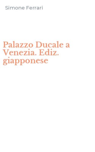 Palazzo Ducale a Venezia. Ediz. giapponese
