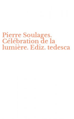 Pierre Soulages. C&eacute;l&eacute;bration de la lumi&egrave;re. Ediz. tedesca