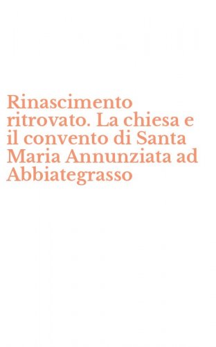 Rinascimento ritrovato. La chiesa e il convento di Santa Maria Annunziata ad Abbiategrasso