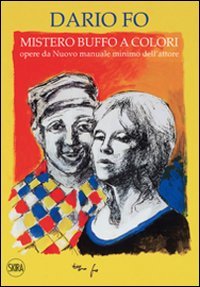 Mistero buffo a colori. Opere da &laquo;Nuovo manuale minimo dell'attore&raquo;