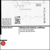 Modernit&agrave; debole e diffusa. Il mondo del progetto all'inizio del XXI secolo