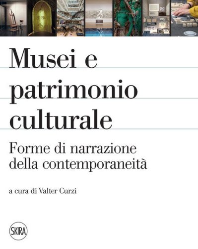 Musei e patrimonio culturale. Forme di narrazione della contemporaneit&agrave;