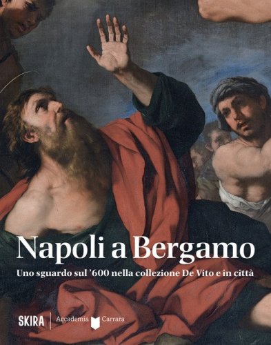 Napoli a Bergamo. Uno sguardo sul '600 nella collezione De Vito e in citt&agrave;