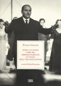 &laquo;Senza un pazzo come me, immodestamente un poeta dell'organizzazione&raquo;. 1919-1981