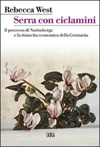 Serra con ciclamini. Il processo di Norimberga e la rinascita economica della Germania