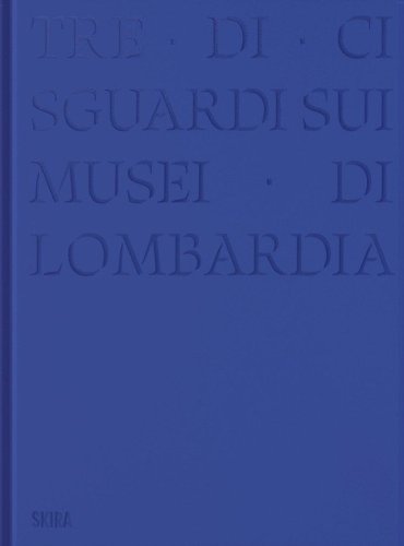 Tre-di-ci sguardi sui musei di Lombardia