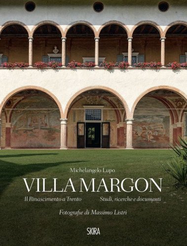 Villa Margon. Il Rinascimento a Trento-Studi ricerche e documenti