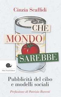 Che mondo sarebbe. Pubblicit&agrave; del cibo e modelli sociali