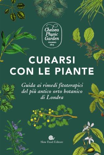 Curarsi con le piante. Giuda ai rimendi fitoterapici del pi&ugrave; antico orto botanico di Londra