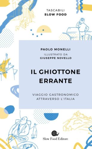 Il ghiottone errante. Viaggio gastronomico attraverso l'Italia
