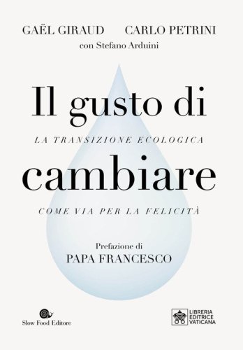 Il gusto di cambiare. La transizione ecologica come via per la felicit&agrave;
