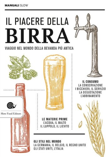 Il piacere della birra. Viaggio nel mondo della bevanda pi&ugrave; antica