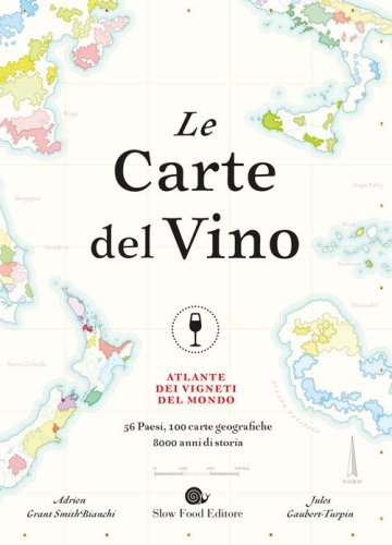 Le carte del vino. Atlante dei vigneti del mondo
