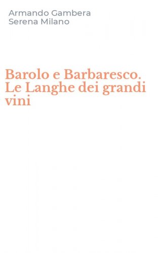 Barolo e Barbaresco. Le Langhe dei grandi vini