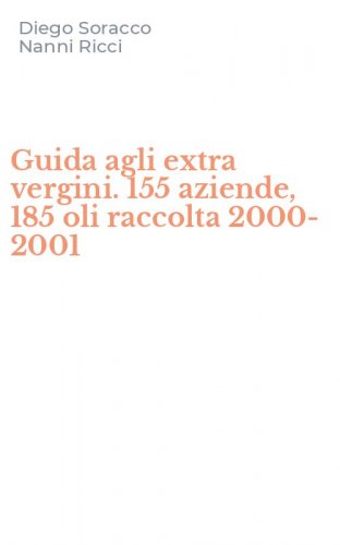 Guida agli extra vergini. 155 aziende, 185 oli raccolta 2000-2001