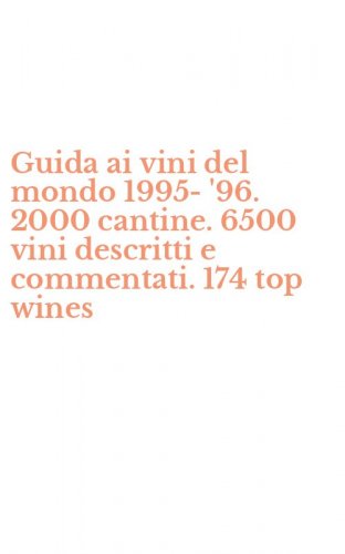 Guida ai vini del mondo 1995-'96. 2000 cantine. 6500 vini descritti e commentati. 174 top wines