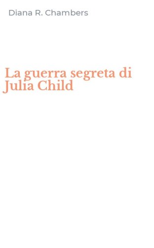 La guerra segreta di Julia Child