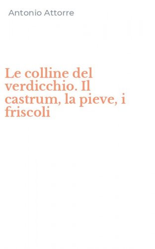 Le colline del verdicchio. Il castrum, la pieve, i friscoli
