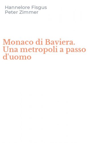 Monaco di Baviera. Una metropoli a passo d'uomo