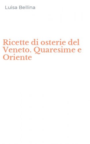 Ricette di osterie del Veneto. Quaresime e Oriente