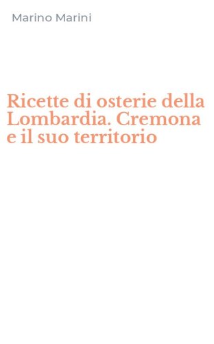 Ricette di osterie della Lombardia. Cremona e il suo territorio