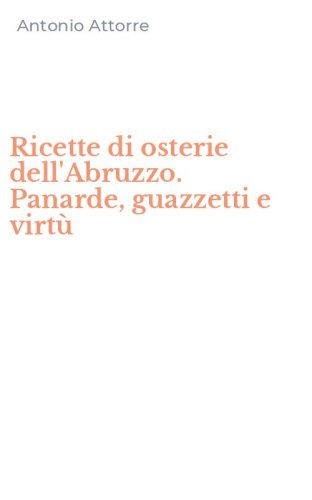 Ricette di osterie dell'Abruzzo. Panarde, guazzetti e virt&ugrave;