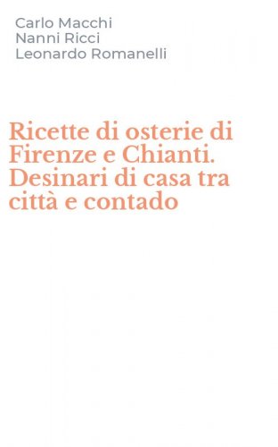 Ricette di osterie di Firenze e Chianti. Desinari di casa tra citt&agrave; e contado
