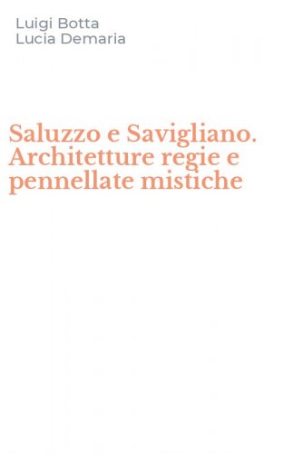 Saluzzo e Savigliano. Architetture regie e pennellate mistiche