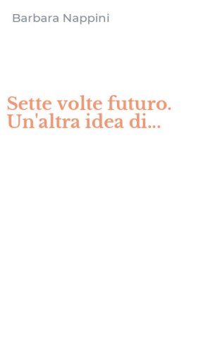 Sette volte futuro. Un'altra idea di...