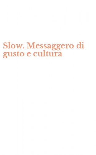 Slow. Messaggero di gusto e cultura
