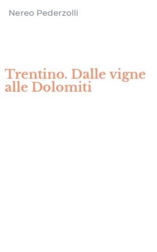 Trentino. Dalle vigne alle Dolomiti