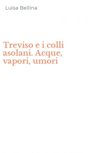Treviso e i colli asolani. Acque, vapori, umori