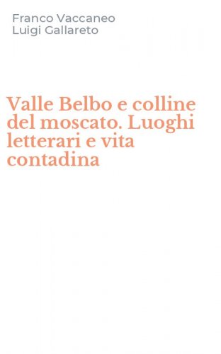 Valle Belbo e colline del moscato. Luoghi letterari e vita contadina