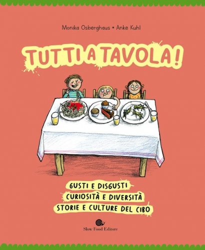 Tutti a tavola! Gusti e disgusti, curiosit&agrave; e diversit&agrave;, storie e culture del cibo