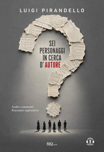 Sei personaggi in cerca d'autore. Audiocommenti. Riassunti esplicativi