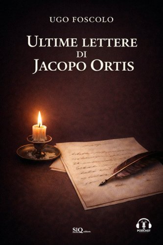 Ultime lettere di Jacopo Ortis. Audio commenti. Riassunti esplicativi
