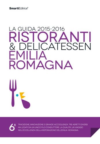 Ristoranti & delicatessen Emilia Romagna. La guida 2015-2016