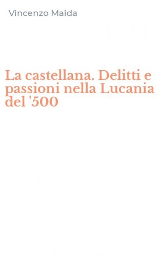La castellana. Delitti e passioni nella Lucania del '500
