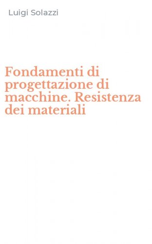 Fondamenti di progettazione di macchine. Resistenza dei materiali