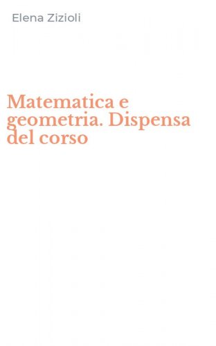 Matematica e geometria. Dispensa del corso