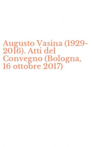 Augusto Vasina (1929-2016). Atti del Convegno (Bologna, 16 ottobre 2017)