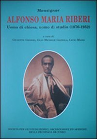 Monsignor Alfonso Maria Riberi. Uomo di chiesa, uomo di studio