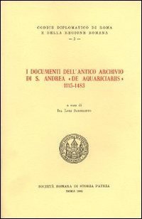 I documenti dell'antico archivio si S. Andrea &laquo;de aquariciariis&raquo; 1115 -1483. Testo latino a fronte