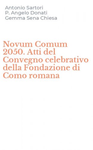 Novum Comum 2050. Atti del Convegno celebrativo della Fondazione di Como romana