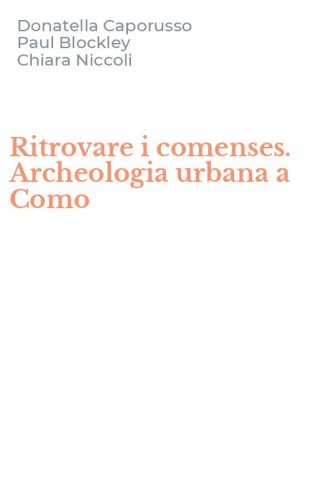 Ritrovare i comenses. Archeologia urbana a Como