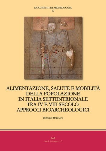 Alimentazione, salute e mobilit&agrave; della popolazione in Italia settentrionale tra IV e VIII secolo. Approcci bioarcheologici