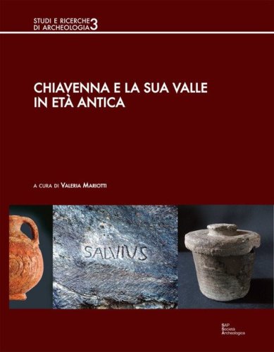 Chiavenna e la sua valle in et&agrave; antica