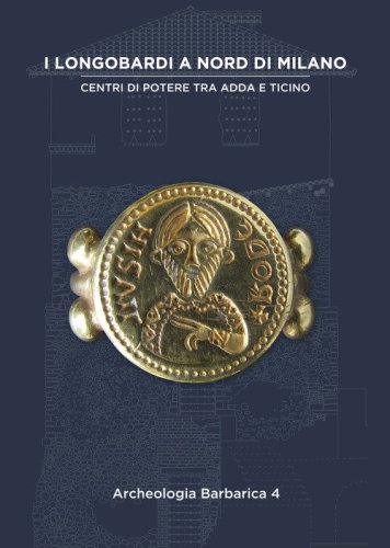 I Longobardi a nord di Milano. Centri di potere tra Adda e Ticino. IV incontro per l'Archeologia barbarica (Cairate, 21 settembre 2019)