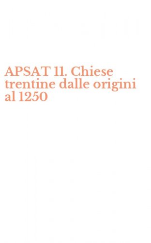 APSAT 11. Chiese trentine dalle origini al 1250