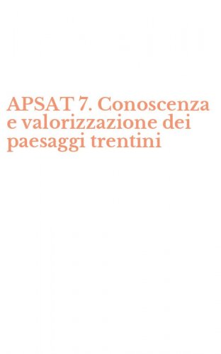 APSAT 7. Conoscenza e valorizzazione dei paesaggi trentini